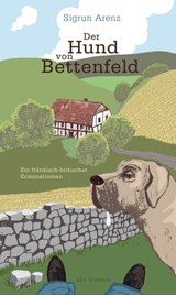 Der Hund von Bettenfeld - Sigrun Arenz - 9783747204337