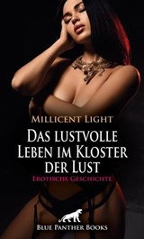 Das lustvolle Leben im Kloster der Lust | Erotische Geschichte - Millicent Light - 9783750726161