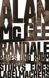 Randale, Raves und Ruhm - Alan McGee - 9783751803151
