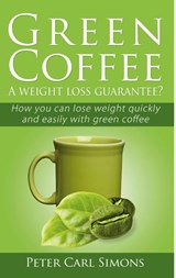Green Coffee - A weight loss guarantee? - Peter Carl Simons - 9783751921169