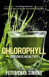 Chlorophyll - Green is Healthy - Peter Carl Simons - 9783751924085