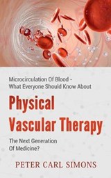 Physical Vascular Therapy - The Next Generation Of Medicine? - SIMONS,  Peter Carl - 9783751957199