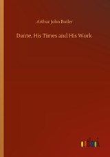 Dante, His Times and His Work - Arthur John Butler - 9783752320589