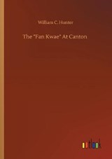 The Fan Kwae At Canton - HUNTER,  William C - 9783752336733