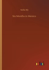 Six Months in Mexico - Nellie Bly - 9783752345247