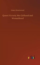 Queen Victoria. Her Girlhood and Womanhood