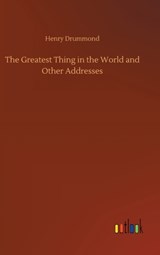 The Greatest Thing in the World and Other Addresses - Henry Drummond - 9783752364101