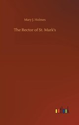 The Rector of St. Mark's - HOLMES,  Mary J - 9783752366792