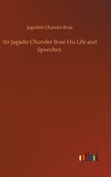 Sir Jagadis Chunder Bose His Life and Speeches - BOSE,  Jagadish Chandra - 9783752370188