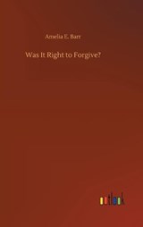Was It Right to Forgive? - BARR,  Amelia E - 9783752378924