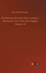 The Revision Revised. Three Articles - BURGON,  John William - 9783752383102