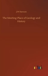 The Meeting-Place of Geology and History - DAWSON,  J W - 9783752386998