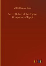 Secret History of the English Occupation of Egypt - Wilfrid Scawen Blunt - 9783752389111