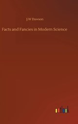 Facts and Fancies in Modern Science - DAWSON,  J W - 9783752390704
