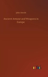 Ancient Armour and Weapons in Europe - HEWITT,  John - 9783752396072