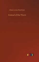 Instead of the Thorn - BURNHAM,  Clara Louise - 9783752404067
