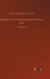 Letters From Switzerland and Travels in Italy - GOETHE,  Johan Wolfgang Von - 9783752404302