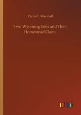 Two Wyoming Girls and Their Homestead Claim - MARSHALL,  Carrie L - 9783752414028
