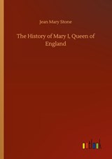 The History of Mary I, Queen of England - Jean Mary Stone - 9783752432671