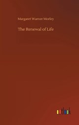 The Renewal of Life - MORLEY,  Margaret Warner - 9783752436587