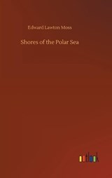 Shores of the Polar Sea - MOSS,  Edward Lawton - 9783752445671
