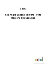 Les Anglo-Saxons et leurs Petits Deniers dits Sceattas - J Dirks - 9783752477146