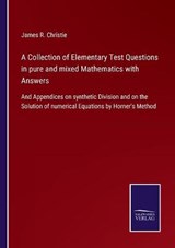 A Collection of Elementary Test Questions in pure and mixed Mathematics with Answers - James R Christie - 9783752577327