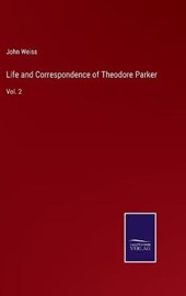 Life and Correspondence of Theodore Parker
