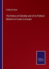 The History of Gibraltar and of its Political Relation to Events in Europe