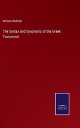 The Syntax and Synonyms of the Greek Testament - William Webster - 9783752593310
