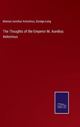 The Thoughts of the Emperor M. Aurelius Antoninus - LONG,  George ; Antoninus, Marcus Aurelius - 9783752593334