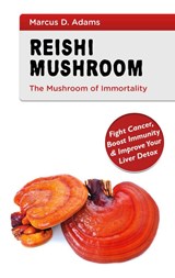Reishi Mushroom - The Mushroom of Immortality - Marcus D Adams - 9783752668742