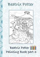 Beatrix Potter Painting Book Part 3 ( Peter Rabbit ) - Beatrix Potter ; Elizabeth M Potter - 9783752866377
