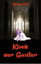 Klinik der Geister - Norman Dark - 9783752919615