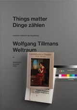Wolfgang Tillmans. Things matter, Dinge zählen - Dennis Brzek ; Hilke Wagner - 9783753308197