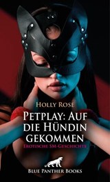 Petplay: Auf die Hündin gekommen | Erotische SM-Geschichte - Holly Rose - 9783756118861