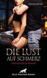 Die Lust auf Schmerz | Erotischer SM-Roman - Svenja Mund - 9783756123117