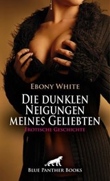 Die dunklen Neigungen meines Geliebten | Erotische Geschichte - Ebony White - 9783756129324