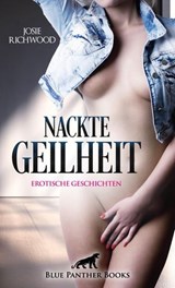 Nackte Geilheit | Erotische Geschichten - Josie Richwood - 9783756147038