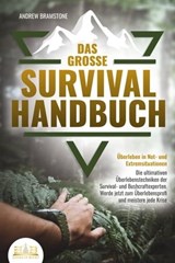 Das große SURVIVAL HANDBUCH - Überleben in Not- und Extremsituationen: Die ultimativen Überlebenstechniken der Survival- und Bushcraftexperten. Werde jetzt zum Überlebensprofi und meistere jede Krise - Andrew Bramstone - 9783757605834