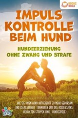 Impulskontrolle beim Hund - Hundeerziehung ohne Zwang und Strafe: Wie Sie Ihren Hund artgerecht zu mehr Gehorsam und Gelassenheit trainieren und das Aggressionsverhalten stoppen (inkl. Hundespiele) - My Pets - 9783757608668