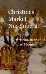 Christmas Market Nuremberg - Cristina Berna ; Eric Thomsen - 9783758306198