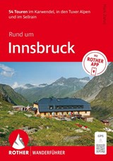 ROTHER Wanderführer Rund um Innsbruck. 54 Touren im Karwendel, in den Tuxer Alpen und im Sellrain - Mark Zahel - 9783763314928