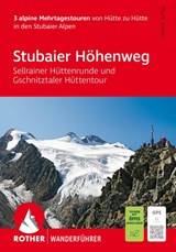 ROTHER Wanderführer Stubaier Höhenweg, Sellrainer Hüttenrunde, Gschnitztaler Hüttentour. 3 alpine Mehrtagestouren - Mark Zahel - 9783763315437