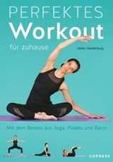 Perfektes Workout für zuhause. Mit dem Besten aus Yoga, Pilates und Barre. - Helen Vanderburg - 9783767920972