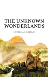 The unknown wonderlands - Connie Glass-Enczmann - 9783769325072