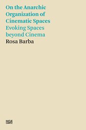 Rosa Barba: On the Anarchic Organization of Cinematic Spaces