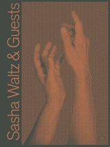 Sasha Waltz & Guests - Sasha Waltz ; Jochen Sandig - 9783775755269
