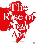 The Rise of Arab Art - Tarek Abou El Fetouh ; Lawrence Abu Hamdan ; Bilal Akkouche ; Zeina Arida ; Richard Armstrong ; Kader Attia ; Dana Awartani ; Negar Azimi ; Sam Bardaouil ; Yto Barrada ; Myriam Ben Salah ; Antonia Carver ; Carolyn Christov-Bakargiev ; Mai Eldib ; Reem Fad - 9783775761130