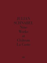 Julian Schnabel. Nine Works at Chateau La Coste - Donatien Grau - 9783775763455